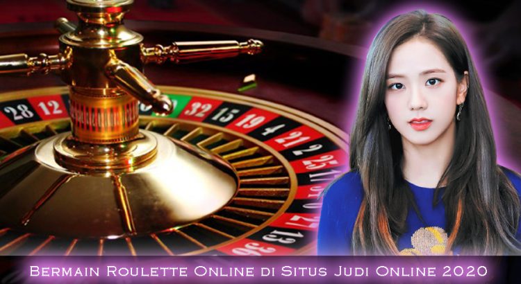 Bermain Roulette Online di Situs Judi Online 2020