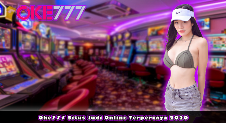 Oke777 Situs Judi Online Terpercaya 2020