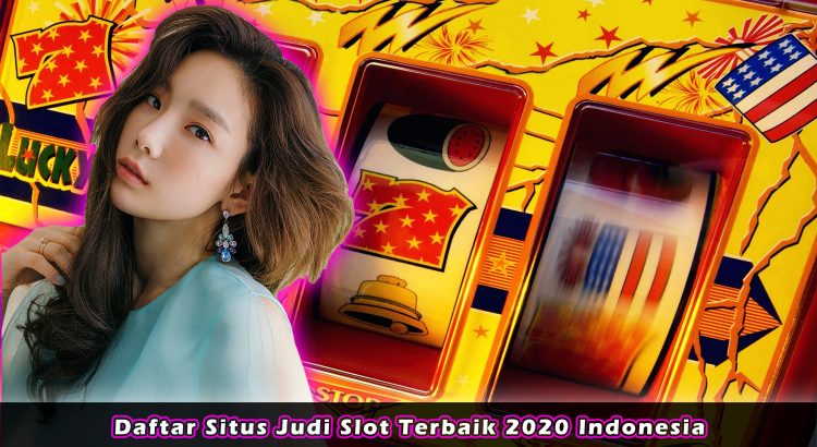 Daftar Situs Judi Slot Terbaik 2020 Indonesia